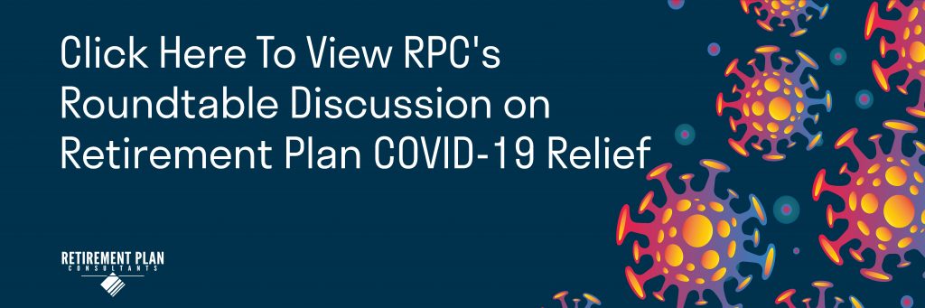 RPCs Roundtable Discussion On Retirement Plan COVID 19 Relief 1